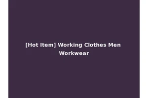 [Hot Item] Working Clothes Men Workwear