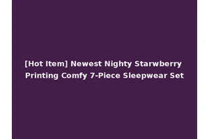 [Hot Item] Newest Nighty Starwberry Printing Comfy 7-Piece Sleepwear Set