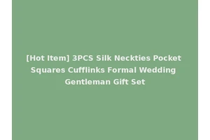 [Hot Item] 3PCS Silk Neckties Pocket Squares Cufflinks Formal Wedding Gentleman Gift Set