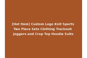 [Hot Item] Custom Logo Knit Sports Two Piece Sets Clothing Tracksuit Joggers and Crop Top Hoodie Suits