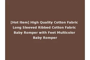 [Hot Item] High Quality Cotton Fabric Long Sleeved Ribbed Cotton Fabric Baby Romper with Feet Multicolor Baby Romper