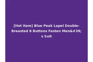 [Hot Item] Blue Peak Lapel Double-Breasted 6 Buttons Fasten Men's Suit