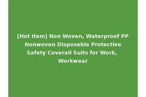 [Hot Item] Non Woven, Waterproof PP Nonwoven Disposable Protective Safety Coverall Suits for Work, Workwear