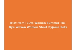 [Hot Item] Cute Women Summer Tie-Dye Woven Women Short Pyjama Sets