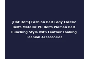 [Hot Item] Fashion Belt Lady Classic Belts Metallic PU Belts Women Belt Punching Style with Leather Looking Fashion Accessories