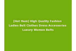[Hot Item] High Quality Fashion Ladies Belt Clothes Dress Accessories Luxury Women Belts