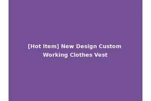 [Hot Item] New Design Custom Working Clothes Vest
