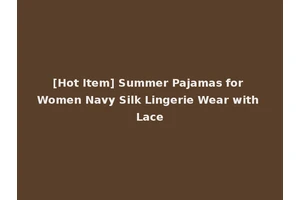 [Hot Item] Summer Pajamas for Women Navy Silk Lingerie Wear with Lace