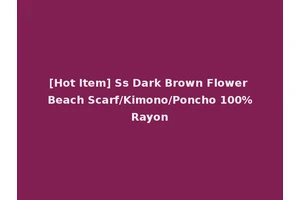 [Hot Item] Ss Dark Brown Flower Beach Scarf/Kimono/Poncho 100%Rayon