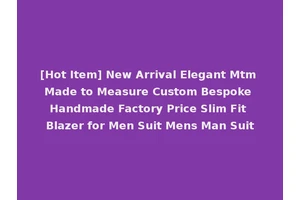 [Hot Item] New Arrival Elegant Mtm Made to Measure Custom Bespoke Handmade Factory Price Slim Fit Blazer for Men Suit Mens Man Suit