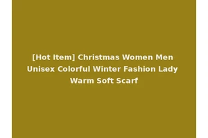 [Hot Item] Christmas Women Men Unisex Colorful Winter Fashion Lady Warm Soft Scarf