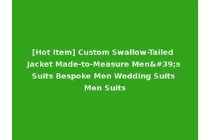 [Hot Item] Custom Swallow-Tailed Jacket Made-to-Measure Men's Suits Bespoke Men Wedding Suits Men Suits
