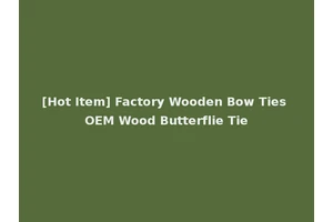 [Hot Item] Factory Wooden Bow Ties OEM Wood Butterflie Tie