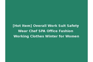 [Hot Item] Overall Work Suit Safety Wear Chef SPA Office Fashion Working Clothes Winter for Women