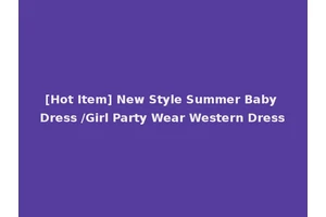 [Hot Item] New Style Summer Baby Dress /Girl Party Wear Western Dress