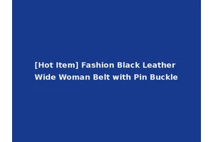 [Hot Item] Fashion Black Leather Wide Woman Belt with Pin Buckle