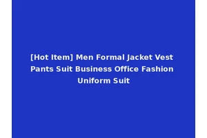 [Hot Item] Men Formal Jacket Vest Pants Suit Business Office Fashion Uniform Suit