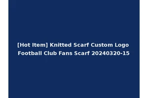[Hot Item] Knitted Scarf Custom Logo Football Club Fans Scarf 20240320-15