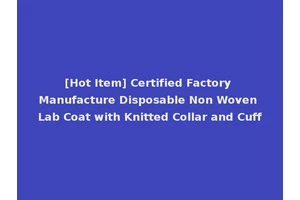 [Hot Item] Certified Factory Manufacture Disposable Non Woven Lab Coat with Knitted Collar and Cuff