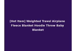 [Hot Item] Weighted Travel Airplane Fleece Blanket Hoodie Throw Baby Blanket