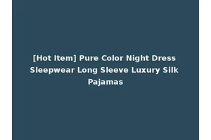 [Hot Item] Pure Color Night Dress Sleepwear Long Sleeve Luxury Silk Pajamas