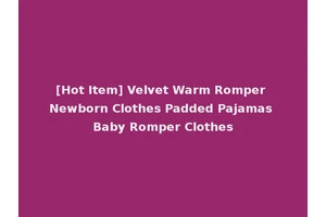 [Hot Item] Velvet Warm Romper Newborn Clothes Padded Pajamas Baby Romper Clothes
