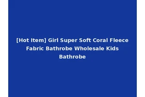 [Hot Item] Girl Super Soft Coral Fleece Fabric Bathrobe Wholesale Kids Bathrobe