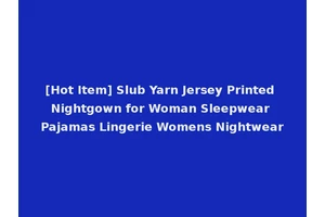 [Hot Item] Slub Yarn Jersey Printed Nightgown for Woman Sleepwear Pajamas Lingerie Womens Nightwear