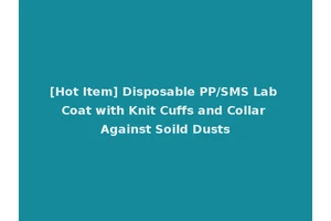[Hot Item] Disposable PP/SMS Lab Coat with Knit Cuffs and Collar Against Soild Dusts