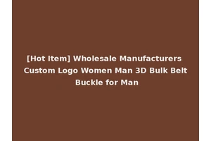 [Hot Item] Wholesale Manufacturers Custom Logo Women Man 3D Bulk Belt Buckle for Man