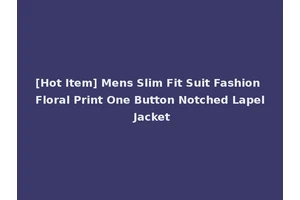[Hot Item] Mens Slim Fit Suit Fashion Floral Print One Button Notched Lapel Jacket