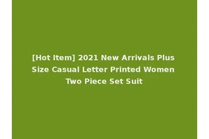 [Hot Item] 2021 New Arrivals Plus Size Casual Letter Printed Women Two Piece Set Suit