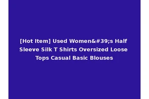 [Hot Item] Used Women's Half Sleeve Silk T Shirts Oversized Loose Tops Casual Basic Blouses