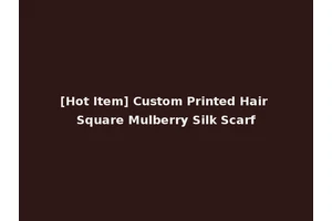 [Hot Item] Custom Printed Hair Square Mulberry Silk Scarf