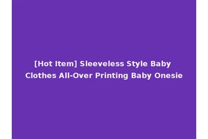 [Hot Item] Sleeveless Style Baby Clothes All-Over Printing Baby Onesie