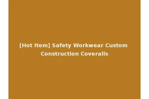 [Hot Item] Safety Workwear Custom Construction Coveralls