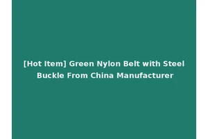 [Hot Item] Green Nylon Belt with Steel Buckle From China Manufacturer