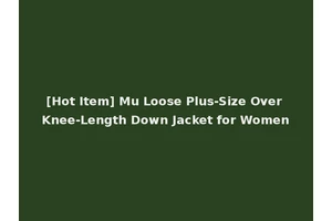 [Hot Item] Mu Loose Plus-Size Over Knee-Length Down Jacket for Women