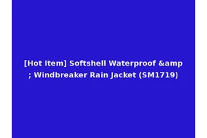 [Hot Item] Softshell Waterproof &amp; Windbreaker Rain Jacket (SM1719)
