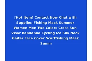 [Hot Item] Contact Now Chat with Supplier. Fishing Mask Summer Women Men Two Colors Cross Sun Visor Bandanna Cycling Ice Silk Neck Gaiter Face Cover Scarffishing Mask Summ
