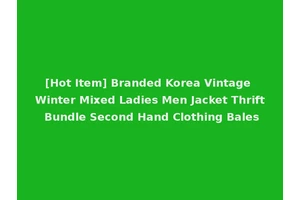 [Hot Item] Branded Korea Vintage Winter Mixed Ladies Men Jacket Thrift Bundle Second Hand Clothing Bales