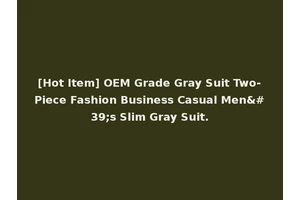 [Hot Item] OEM Grade Gray Suit Two-Piece Fashion Business Casual Men's Slim Gray Suit.