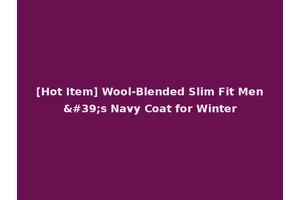 [Hot Item] Wool-Blended Slim Fit Men's Navy Coat for Winter