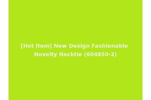 [Hot Item] New Design Fashionable Novelty Necktie (604850-2)