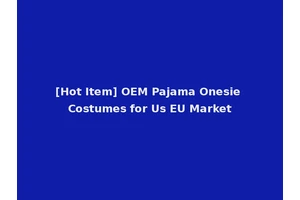 [Hot Item] OEM Pajama Onesie Costumes for Us EU Market