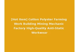 [Hot Item] Cotton Polyster Farming Work Building Mining Mechanic Factory High-Quality Anti-Static Workwear