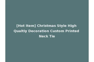 [Hot Item] Christmas Style High Qualtiy Decoration Custom Printed Neck Tie