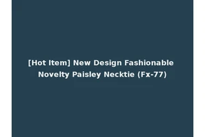 [Hot Item] New Design Fashionable Novelty Paisley Necktie (Fx-77)