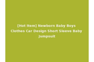 [Hot Item] Newborn Baby Boys Clothes Car Design Short Sleeve Baby Jumpsuit