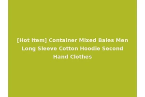 [Hot Item] Container Mixed Bales Men Long Sleeve Cotton Hoodie Second Hand Clothes